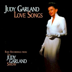 Love Songs: Rare Recordings From the Judy Garland Show