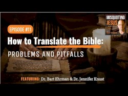 Misquoting Jesus with Bart Ehrman #11, “How to Translate the Bible: Problems and Pitfalls”