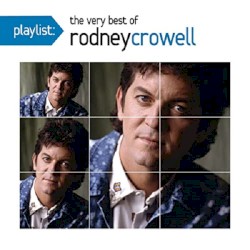 Playlist: The Very Best of Rodney Crowell