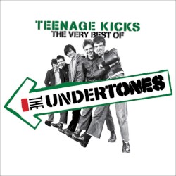Teenage Kicks: The Very Best of The Undertones