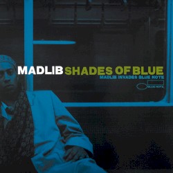 Shades of Blue: Madlib Invades Blue Note