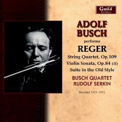 Reger: String Quartet in E‐Flat Major - Violin Sonata in F‐Sharp Minor - Suite in Old Style - Clarinet Quintet in a Major