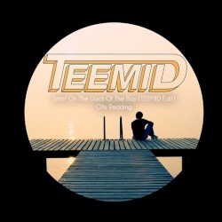 Sittin On The Dock Of The Bay (TEEMID Remix)