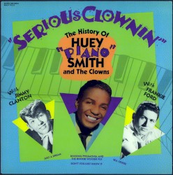 Serious Clownin’: The History of Huey “Piano” Smith and the Clowns