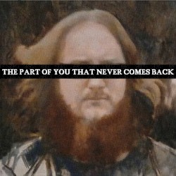 The Part of You That Never Comes Back