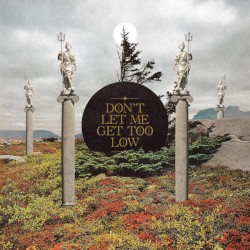 Don’t Let Me Get Too Low