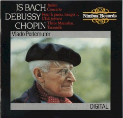 JS Bach: Italian Concerto / Debussy: Pour le piano / Images 1 / L'Isle joyeuse / Chopin: Three Mazurkas / Tarantelle