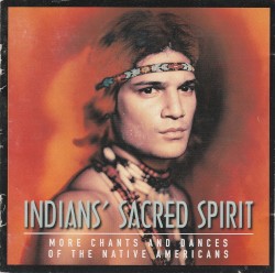 Indians’ Sacred Spirit: More Chants and Dances of the Native Americans