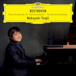 Piano Sonata No. 29 "Hammerklavier"; An die ferne Geliebte