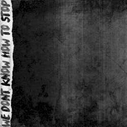 We Dont Know How to Stop