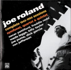 Joe Roland: Complete 1949-1956 Sessions Symfonet, Quartet & Quintet