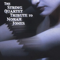 The String Quartet Tribute to Norah Jones