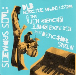Sideways Soul: Dub Narcotic Sound System meets The Jon Spencer Blues Explosion in a Dancehall Style!