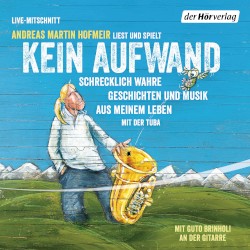 Kein Aufwand: Schrecklich wahre Geschichten und Musik aus meinem Leben mit der Tuba