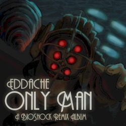 Only Man (A BioShock Remix Album)