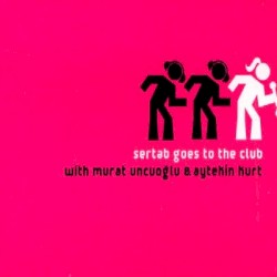 Sertab Goes To The Club