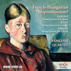 French-Hungarian Impressionism? Debussy: String Quartet in G minor / Ravel: String Quartet in F major / Bartók: String Quartet No. 4 Sz. 91