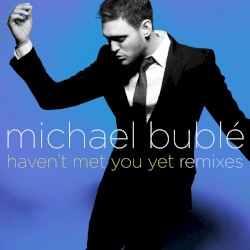 Haven’t Met You Yet (Remixes)