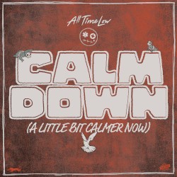 Calm Down (A Little Bit Calmer Now)
