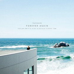 Forever Again (Taylor Swift X 3LAU X Diplo & Sleepy Tom)