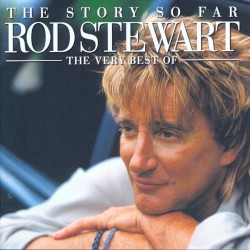 The Story So Far: The Very Best of Rod Stewart