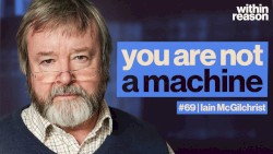 Within Reason #69, “The Mind Is More Than a Machine”