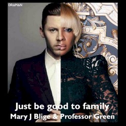Just Be Good to Family (Mary J. Blige vs. Professor Green)