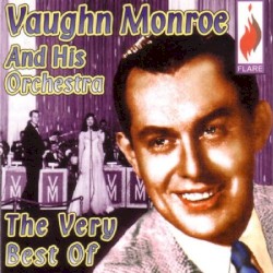The Very Best of Vaughn Monroe & His Orchestra