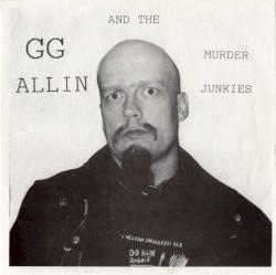 Gg Allin and the Murder Junkies