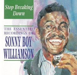 Stop Breaking Down: The Essential Recordings of Sonny Boy Williamson