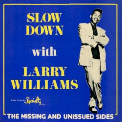 Slow Down With Larry Williams: The Missing and Unissued Sides