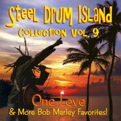 Steel Drum Island Collection, Vol. 9: One Love & Many More Bob Marley Favorites!