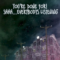 Shhh...Everybodys Listening