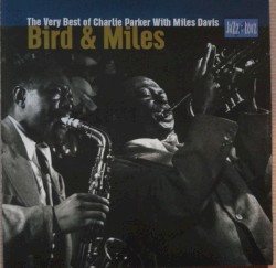Bird & Miles (The Very Best of Charlie Parker With Miles Davis)