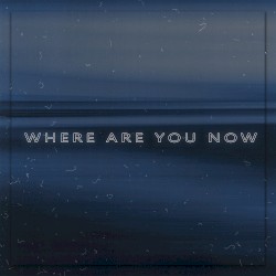 Where Are You Now