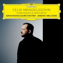 Mendelssohn: Symphonies & Oratorios