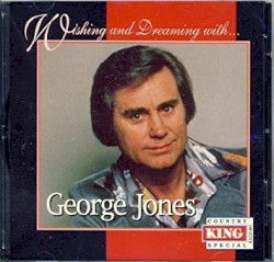 Wishing and Dreaming with... George Jones