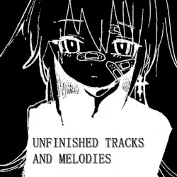 Unfinished Tracks and Melodies