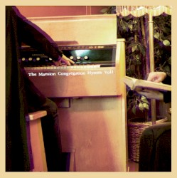 The Mansion Congregation Hymns, Volume 1