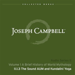 A Brief History of World Mythology, Lecture 3: The Sound AUM and Kundalini Yoga