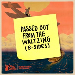 Passed Out From the Waltzing (B‐Sides)