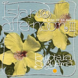island afternoon III -DA KINE OF DA BUDS-