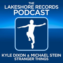 2016-12-30: Lakeshore Records Podcast: Kyle Dixon & Michael Stein