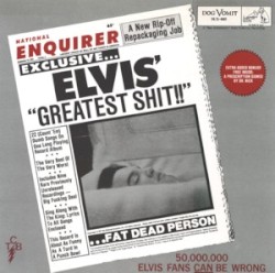 Elvis’ Greatest Shit!!