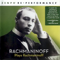 Rachmaninoff Plays Rachmaninoff: Zenph Re-Performance