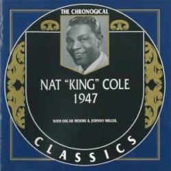 The Chronological Classics: Nat "King" Cole 1947