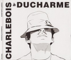 Charlebois à Ducharme