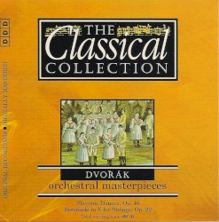 The Classical Collection 55: Dvořák: Orchestral Masterpieces