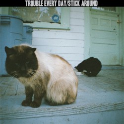 Split Trouble Every Day / Stick Around