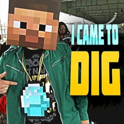 I Came to Dig (Minecraft Rap)